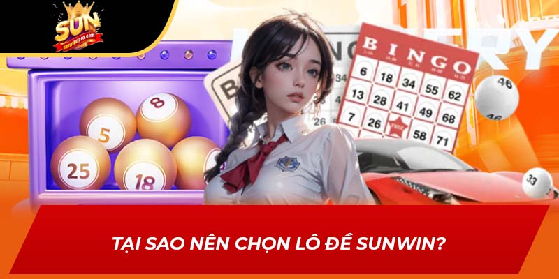 Tại sao nên chọn lô đề Sunwin?