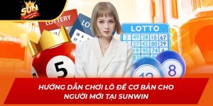Hướng Dẫn Chơi Lô Đề Cơ Bản Cho Người Mới Tại SUNWIN