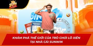 Khám Phá Thế Giới Của Trò Chơi Lô Xiên Tại Nhà Cái SUNWIN