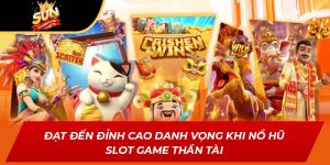 Đạt Đến Đỉnh Cao Danh Vọng Khi Nổ Hũ Slot Game Thần Tài
