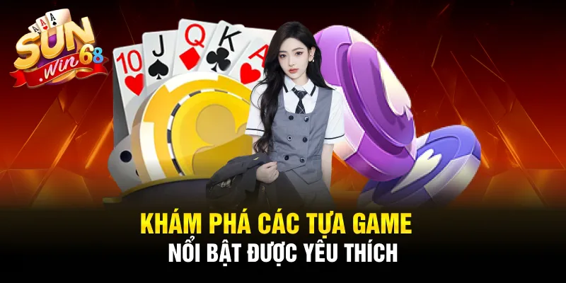 Khám phá các tựa game nổi bật được yêu thích